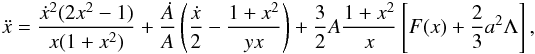 Mathematical equation: \begin{eqnarray} \ddot x = {\dot x^2 (2x^2-1)\over x(1+x^2)} + {\dot A\over A}\left({\dot x\over 2} - {1+x^2\over yx}\right) +{3\over 2}A{1+x^2\over x}\left[F(x)+{2\over 3}a^2 \Lambda\right], \end{eqnarray}