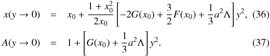 Mathematical equation: \begin{eqnarray} x(y\rightarrow 0) &= &x_0 +{1+x_0^2\over 2 x_0}\left[-2G(x_0)+{3\over 2}F(x_0)+{1\over 3}a^2\Lambda\right]y^2, \quad\quad\\ A(y\rightarrow 0) &=& 1 + \left[G(x_0) + {1\over 3}a^2\Lambda\right]y^2. \end{eqnarray}