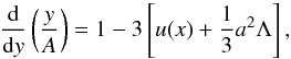 Mathematical equation: \begin{equation} {{\rm d}\over {\rm d}y}\left(y\over A\right) = 1 -3\left[u(x)+{1\over 3} a^2 \Lambda\right], \end{equation}