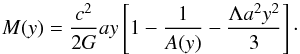Mathematical equation: \begin{equation} M (y) = {c^2\over 2G}a y\left[1 -{1\over A(y)} - {\Lambda a^2 y^2\over 3}\right]\cdot \end{equation}