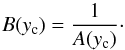 Mathematical equation: \begin{equation} B(y_{\rm c})={1\over A(y_{\rm c})}\cdot \end{equation}