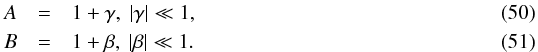 Mathematical equation: \begin{eqnarray} A &=& 1 + \gamma,\ |\gamma | \ll 1, \\ B &=& 1 + \beta,\ |\beta | \ll 1. \end{eqnarray}