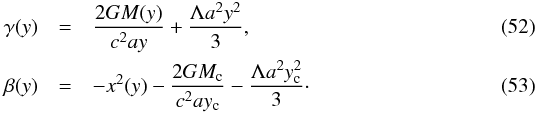 Mathematical equation: \begin{eqnarray} \gamma (y) &=& {2 G M (y)\over c^2 a y} + {\Lambda a^2 y^2\over 3}, \\ \beta (y) &= &-x^2(y) - {2 G M_{\rm c}\over c^2 a y_{\rm c}} - {\Lambda a^2 y_{\rm c}^2\over 3}\cdot \end{eqnarray}