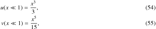 Mathematical equation: \begin{eqnarray} u(x\ll 1) = {x^3\over 3}, \\ v(x\ll 1) = {x^5\over 15}, \end{eqnarray}