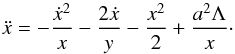 Mathematical equation: \begin{equation} \ddot x = -{\dot x^2\over x} - {2\dot x\over y} - {x^2\over 2} + {a^2 \Lambda\over x}\cdot \end{equation}