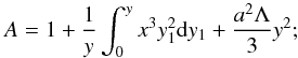 Mathematical equation: \begin{equation} A = 1 + {1\over y}\int_0^y x^3 y_1^2 {\rm d} y_1 + {a^2\Lambda\over 3} y^2; \end{equation}