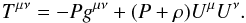 Mathematical equation: \begin{equation} T^{\mu\nu} = - Pg^{\mu\nu} + (P+\rho)U^{\mu} U^{\nu}. \end{equation}