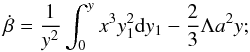 Mathematical equation: \begin{equation} \dot {\beta} = {1\over y^2}\int_0^{y} x^3 y_1^2 {\rm d} y_1 -{2\over 3}\Lambda a^2 y; \end{equation}