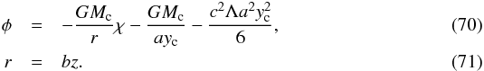 Mathematical equation: \begin{eqnarray} \phi &=& -{G M_{\rm c}\over r} \chi - {G M_{\rm c}\over a y_{\rm c}} - {c^2 \Lambda a^2 y_{\rm c}^2\over 6}, \\ r &=& b z. \end{eqnarray}