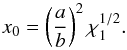 Mathematical equation: \begin{equation} x_0 = \left(a\over b\right)^2 \chi_1^{1/2}. \end{equation}