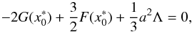 Mathematical equation: \begin{equation} -2G(x_0^*)+{3\over 2}F(x_0^*)+{1\over 3}a^2\Lambda = 0, \end{equation}