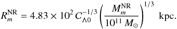 Mathematical equation: \begin{equation} R_{m}^{\rm NR} = 4.83\times 10^{2}\, {\cal C}_{\Lambda 0}^{-1/3} \left(M_{m}^{\rm NR}\over 10^{11}\,M_{\odot}\right)^{1/3}\ \rm kpc. \end{equation}
