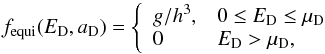 Mathematical equation: \begin{equation} f_{\rm equi}(E_{\rm D},a_{\rm D}) = \left\{\begin{array}{ll} {g/ h^3}, & 0\le E_{\rm D} \le \mu_{\rm D} \\ 0 \, &E_{\rm D} > \mu_{\rm D},\\ \end{array}\right. \end{equation}