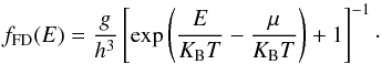 Mathematical equation: \begin{equation} f_{\rm FD} (E) = {g\over h^3} \left[\exp\left({E\over K_{\rm B} T} - {\mu\over K_{\rm B} T}\right) + 1\right]^{-1}\cdot \end{equation}