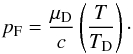 Mathematical equation: \begin{equation} p_{\rm F} = {\mu_{\rm D}\over c}\left(T\over T_{\rm D}\right)\cdot \end{equation}