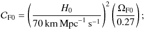 Mathematical equation: \begin{equation} {\cal C}_{\rm F 0} = \left(H_0\over 70{\rm\,km\,Mpc}^{-1}\,{\rm s}^{-1}\right)^2\left(\Omega_{\rm F 0}\over 0.27\right); \end{equation}