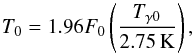 Mathematical equation: \begin{equation} T_0 = 1.96 {F}_0 \left(T_{\gamma 0}\over 2.75\,\rm K\right), \end{equation}