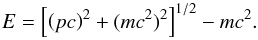 Mathematical equation: \begin{equation} E = \left[\left(p c\right)^2 + (m c^2)^2\right]^{1/2} - m c^2. \end{equation}