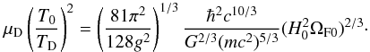 Mathematical equation: \begin{equation} \mu_{\rm D}\left(T_0\over T_{\rm D}\right)^2 = \left(81\pi^2\over 128 g^2\right)^{1/3}{\hbar^2 c^{10/3}\over G^{2/3} (mc^2)^{5/3}}(H_0^2\Omega_{\rm F 0})^{2/3}\cdot \end{equation}