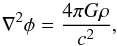 Mathematical equation: \begin{equation} \nabla^2 \phi = {4\pi G \rho\over c^2}, \end{equation}