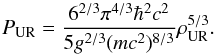 Mathematical equation: \begin{equation} P_{\rm UR} = {6^{2/3} \pi^{4/3} \hbar^2 c^2\over 5 g^{2/3} (m c^2)^{8/3}}\rho_{\rm UR}^{5/3}. \end{equation}