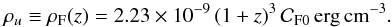 Mathematical equation: \begin{equation} \rho_{u} \equiv \rho_{\rm F}(z) = 2.23\times 10^{-9}\, (1+z)^3\, {\cal C}_{\rm F 0}\,\rm erg\,cm^{-3}. \end{equation}