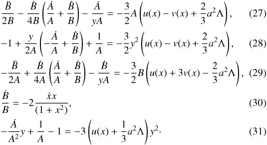 Mathematical equation: \begin{eqnarray} &&{\ddot B\over 2B} -{\dot B\over 4B}\left({\dot A\over A} + {\dot B\over B}\right) - {\dot A\over y A} = -{3\over 2} A \left(u(x)-v(x) +{2\over 3} a^2 \Lambda\right), \quad\quad\\ &&-1 + {y\over 2A}\left(-{\dot A\over A} + {\dot B\over B}\right) + {1\over A} = -{3\over 2} y^2 \left(u(x)-v(x) +{2\over 3} a^2 \Lambda\right), \quad\quad\\ &&-{\ddot B\over 2A}+{\dot B\over 4A}\left({\dot A\over A} + {\dot B\over B}\right) - {\dot B\over y A} = -{3\over 2} B \left(u(x)+ 3 v(x) - {2\over 3} a^2 \Lambda\right), \quad\quad\\ &&{\dot B\over B} = - 2{\dot x x\over (1+x^2)}, \\ &&-{\dot A\over A^2}y + {1\over A} - 1 = - 3 \left( u(x)+{1\over 3} a^2 \Lambda\right) y^2\cdot \end{eqnarray}