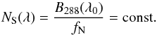 Mathematical equation: \begin{equation} \label{noise_def} N_{\rm S}(\lambda)=\frac{B_{288}(\lambda_0)}{f_{\rm N}}={\rm const.} \end{equation}