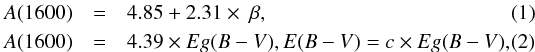 Mathematical equation: \begin{eqnarray} A(1600) &=& 4.85 + 2.31 \times ~ \beta, \\ A(1600) &=& 4.39 \times Eg(B-V), E(B-V)=c \times Eg(B-V), \end{eqnarray}