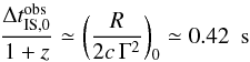 Mathematical equation: \begin{equation} \label{eqn_shiftb} \frac{\Delta t_{\rm IS, 0}^{\rm obs}}{1+z}\simeq \left({R\over 2c\,\Gamma^2}\right)_0\simeq 0.42\ \ {\rm s} \end{equation}
