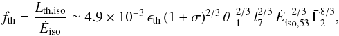 Mathematical equation: \begin{equation} \label{eqn_efficiency_th} f_{\rm th} = {L_{\rm th,iso}\over {\dot E}_{\rm iso}} \simeq 4.9 \times 10^{-3}\, \epsilon_{\rm th}\, (1+\sigma)^{2/3} \, \theta_{-1}^{-2/3}\, l_7^{2/3}\,{\dot E}_{\rm iso, 53}^{-2/3}\,{\bar \Gamma}_2^{8/3} , \end{equation}
