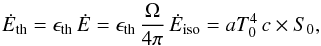Mathematical equation: \begin{equation} \label{eqn_eth} {\dot E}_{\rm th}=\epsilon_{\rm th}\,{\dot E}=\epsilon_{\rm th}\,{\Omega\over 4\pi}\,{\dot E}_{\rm iso} =a T_0^4\,c\times S_0 , \end{equation}