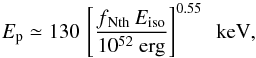 Mathematical equation: \begin{equation} \label{eqn_amati} E_{\rm p}\simeq 130\,\left[f_{\rm \,Nth}\,{E}_{\rm iso}\over 10^{52}\ {\rm erg}\right]^{0.55}\ \ {\rm keV} , \end{equation}