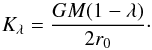 Mathematical equation: \begin{equation} K_\lambda={\frac{GM(1-\lambda)}{2 r_0}}\cdot \end{equation}