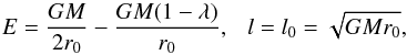 Mathematical equation: \begin{equation} {E=\frac{GM}{2 r_0}-\frac{GM(1-\lambda)}{r_0}, \ \ \ l=l_0=\sqrt{GMr_0}}, \end{equation}