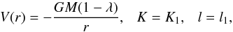 Mathematical equation: \begin{equation} V(r)=-\frac{GM(1-\lambda)}{r}, \ \ \ K=K_1, \ \ \ l=l_1, \end{equation}