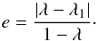 Mathematical equation: \begin{equation} e=\frac{|\lambda-\lambda_1|}{1-\lambda}\cdot \end{equation}