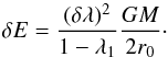 Mathematical equation: \begin{equation} \delta E=\frac{(\delta\lambda)^2}{1-\lambda_1}\frac{GM}{2r_0}\cdot \end{equation}