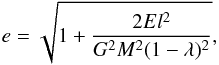 Mathematical equation: \begin{equation} e=\sqrt{1+\frac{2El^2}{G^2M^2(1-\lambda)^2}}, \label{ecclum} \end{equation}