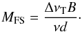 Mathematical equation: \begin{equation} \label{eqn:mfs} M_{\rm FS} = {\Delta\nu_{\rm T} B \over \nu d }\cdot \end{equation}