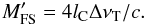 Mathematical equation: \begin{equation} \label{eqn:mfsp} M_{\rm FS}^\prime = 4 l_{\rm C} \Delta\nu_{\rm T}/c. \end{equation}