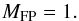Mathematical equation: \begin{equation} \label{eqn:mfp} M_{\rm FP} = 1. \end{equation}