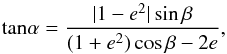 Mathematical equation: \begin{equation} \label{eqn:alphaq} {\rm tan} \alpha = { |1-e^2| \sin \beta \over (1+e^2) \cos \beta - 2 e}, \end{equation}
