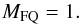 Mathematical equation: \begin{equation} \label{eqn:mfq} M_{\rm FQ} = 1. \end{equation}