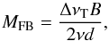 Mathematical equation: \begin{equation} \label{eqn:mfb} M_{\rm FB} = {\Delta\nu_{\rm T} B \over 2 \nu d }, \end{equation}