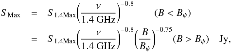 Mathematical equation: \begin{eqnarray} \label{eqn:smax} S_{\rm Max} & = & S_{1.4 \rm Max} \bigg({\nu \over {\rm 1.4~GHz}}\bigg)^{-0.8} \qquad (B < B_\psi) \\ \nonumber & = & S_{1.4 \rm Max} \bigg({\nu \over {\rm 1.4~GHz}}\bigg)^{-0.8} \bigg({B \over B_\psi}\bigg)^{-0.75} \hfil (B > B_\psi)\quad {\rm Jy}, \end{eqnarray}