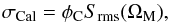Mathematical equation: \begin{equation} \label{eqn:sigcal} \sigma_{\rm Cal} = \phi_{\rm C} S_{\rm rms}(\Omega_{\rm M}), \end{equation}