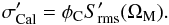Mathematical equation: \begin{equation} \label{eqn:sigcalp} \sigma_{\rm Cal}^\prime = \phi_{\rm C} S_{\rm rms}^\prime(\Omega_{\rm M}). \end{equation}