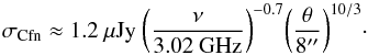 Mathematical equation: \begin{equation} \sigma_{\rm Cfn} \approx 1.2~ \mu{\rm Jy}~ \bigg( {\nu \over 3.02~{\rm GHz}}\bigg)^{-0.7} \bigg({\theta \over 8''}\bigg)^{10/3}\cdot \label{eqn:sigcfn} \end{equation}