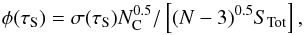 Mathematical equation: \begin{equation} \phi(\tau_{\rm S}) = \sigma(\tau_{\rm S})N_{\rm C}^{0.5}/\left[(N-3)^{0.5}S_{\rm Tot}\right] , \label{eqn:phi} \end{equation}